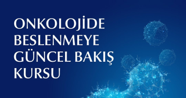 Onkolojide Beslenmeye Güncel Bakış Kursu