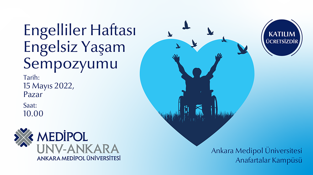 ANKARA MEDİPOL ÜNİVERSİTESİ ENGELLİLER HAFTASI ENGELSİZ YAŞAM SEMPOZYUMU